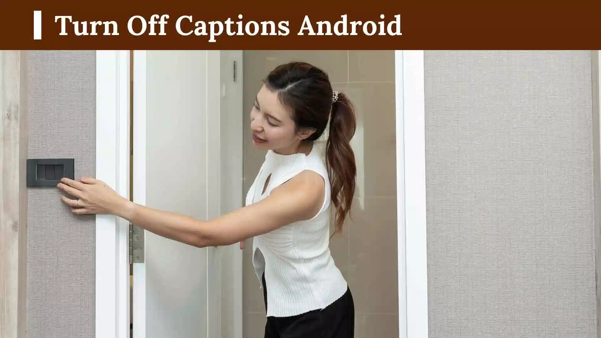 Turn Off Captions Android